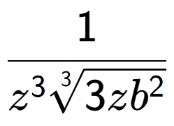 A LaTex expression showing 1 over {z to the power of 3 3-th root of 3z{b to the power of 2 }}