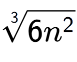 A LaTex expression showing 3-th root of 6{n to the power of 2 }