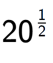 A LaTex expression showing 20 to the power of 1 over 2