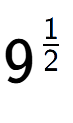 A LaTex expression showing 9 to the power of 1 over 2