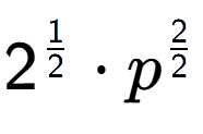 A LaTex expression showing 2 to the power of 1 over 2 times {p} to the power of 2 over 2
