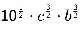 A LaTex expression showing 10 to the power of 1 over 2 times {c} to the power of 3 over 2 times {b} to the power of 3 over 2