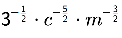 A LaTex expression showing 3 to the power of -1 over 2 times {c} to the power of -5 over 2 times {m} to the power of -3 over 2