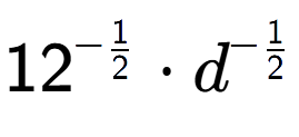 A LaTex expression showing 12 to the power of -1 over 2 times d to the power of -1 over 2