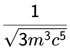 A LaTex expression showing 1 over square root of 3{m to the power of 3{c to the power of 5 }}