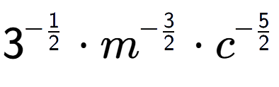 A LaTex expression showing 3 to the power of -1 over 2 times {m} to the power of -3 over 2 times {c} to the power of -5 over 2