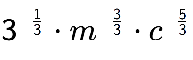 A LaTex expression showing 3 to the power of -1 over 3 times {m} to the power of -3 over 3 times {c} to the power of -5 over 3