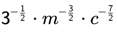 A LaTex expression showing 3 to the power of -1 over 2 times {m} to the power of -3 over 2 times {c} to the power of -7 over 2