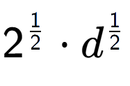 A LaTex expression showing 2 to the power of 1 over 2 times d to the power of 1 over 2