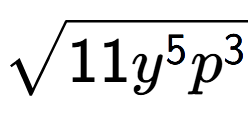 A LaTex expression showing square root of 11{y to the power of 5 {p} to the power of 3 }