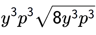 A LaTex expression showing {y} to the power of 3 {p} to the power of 3 square root of 8{y to the power of 3 {p} to the power of 3 }