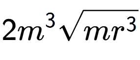 A LaTex expression showing 2{m} to the power of 3 square root of m{r to the power of 3 }