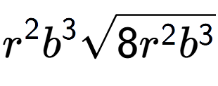 A LaTex expression showing {r} to the power of 2 {b} to the power of 3 square root of 8{r to the power of 2 {b} to the power of 3 }