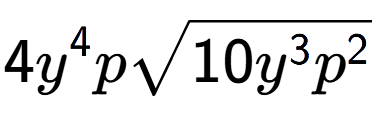 A LaTex expression showing 4{y} to the power of 4 psquare root of 10{y to the power of 3 {p} to the power of 2 }