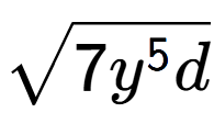 A LaTex expression showing square root of 7{y to the power of 5 d}