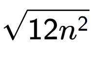 A LaTex expression showing square root of 12{n to the power of 2 }