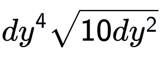 A LaTex expression showing d{y} to the power of 4 square root of 10d{y to the power of 2 }