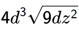A LaTex expression showing 4{d} to the power of 3 square root of 9d{z to the power of 2 }