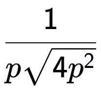 A LaTex expression showing 1 over psquare root of 4{p to the power of 2 }