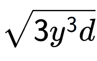 A LaTex expression showing square root of 3{y to the power of 3 d}