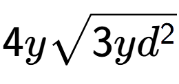 A LaTex expression showing 4ysquare root of 3y{d to the power of 2 }