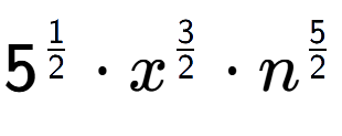 A LaTex expression showing 5 to the power of 1 over 2 times {x} to the power of 3 over 2 times {n} to the power of 5 over 2