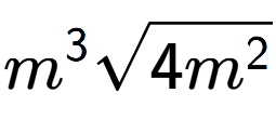 A LaTex expression showing {m} to the power of 3 square root of 4{m to the power of 2 }