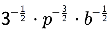 A LaTex expression showing 3 to the power of -1 over 2 times {p} to the power of -3 over 2 times b to the power of -1 over 2