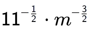 A LaTex expression showing 11 to the power of -1 over 2 times {m} to the power of -3 over 2