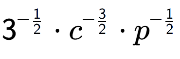 A LaTex expression showing 3 to the power of -1 over 2 times {c} to the power of -3 over 2 times p to the power of -1 over 2