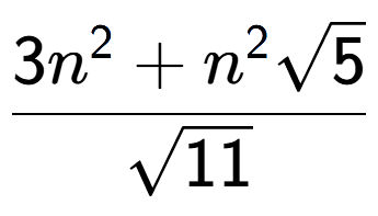 A LaTex expression showing \frac{3{n} to the power of 2 + {n} to the power of 2 square root of 5}{square root of 11}