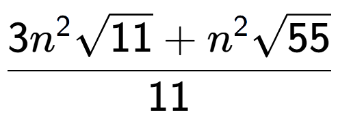 A LaTex expression showing \frac{3{n} to the power of 2 square root of 11 + {n} to the power of 2 square root of 55}{11}