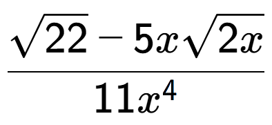 A LaTex expression showing \frac{square root of 22 - 5xsquare root of 2x}{11{x} to the power of 4 }