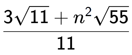 A LaTex expression showing \frac{3square root of 11 + {n} to the power of 2 square root of 55}{11}