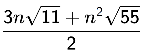 A LaTex expression showing \frac{3nsquare root of 11 + {n} to the power of 2 square root of 55}{2}