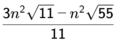 A LaTex expression showing \frac{3{n} to the power of 2 square root of 11 - {n} to the power of 2 square root of 55}{11}