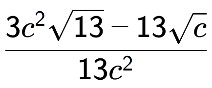 A LaTex expression showing \frac{3{c} to the power of 2 square root of 13 - 13square root of c}{13{c} to the power of 2 }