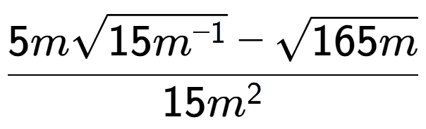A LaTex expression showing \frac{5msquare root of 15{m to the power of -1 } - square root of 165m}{15{m} to the power of 2 }
