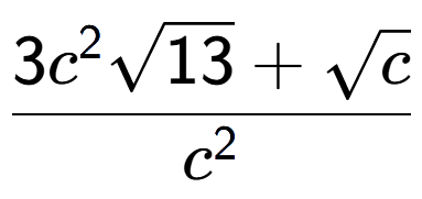 A LaTex expression showing \frac{3{c} to the power of 2 square root of 13 + square root of c}{{c} to the power of 2 }