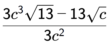 A LaTex expression showing \frac{3{c} to the power of 3 square root of 13 - 13square root of c}{3{c} to the power of 2 }