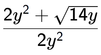 A LaTex expression showing \frac{2{y} to the power of 2 + square root of 14y}{2{y} to the power of 2 }