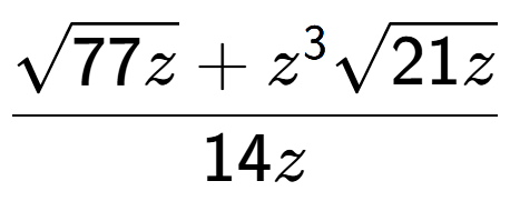 A LaTex expression showing \frac{square root of 77z + {z} to the power of 3 square root of 21z}{14z}