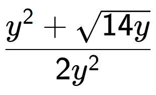 A LaTex expression showing \frac{{y} to the power of 2 + square root of 14y}{2{y} to the power of 2 }