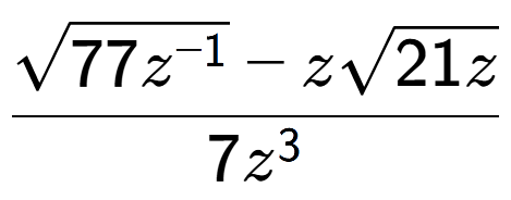A LaTex expression showing \frac{square root of 77{z to the power of -1 } - zsquare root of 21z}{7{z} to the power of 3 }