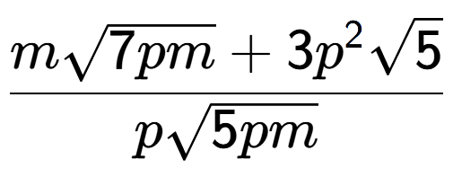 A LaTex expression showing \frac{msquare root of 7pm + 3{p} to the power of 2 square root of 5}{psquare root of 5pm}