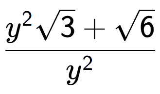 A LaTex expression showing \frac{{y} to the power of 2 square root of 3 + square root of 6}{{y} to the power of 2 }