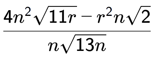 A LaTex expression showing \frac{4{n} to the power of 2 square root of 11r - {r} to the power of 2 nsquare root of 2}{nsquare root of 13n}