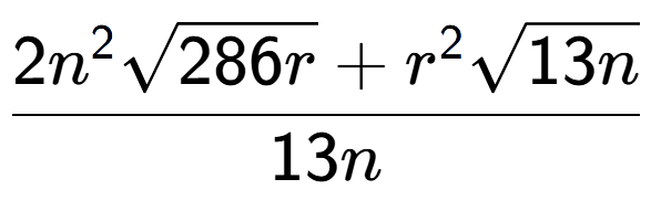 A LaTex expression showing \frac{2{n} to the power of 2 square root of 286r + {r} to the power of 2 square root of 13n}{13n}