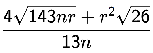 A LaTex expression showing \frac{4square root of 143nr + {r} to the power of 2 square root of 26}{13n}