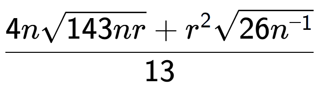 A LaTex expression showing \frac{4nsquare root of 143nr + {r} to the power of 2 square root of 26{n to the power of -1 }}{13}